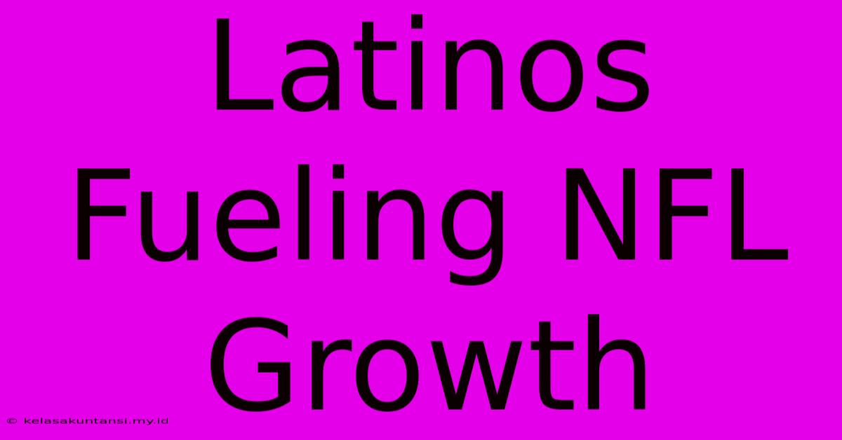 Latinos Fueling NFL Growth