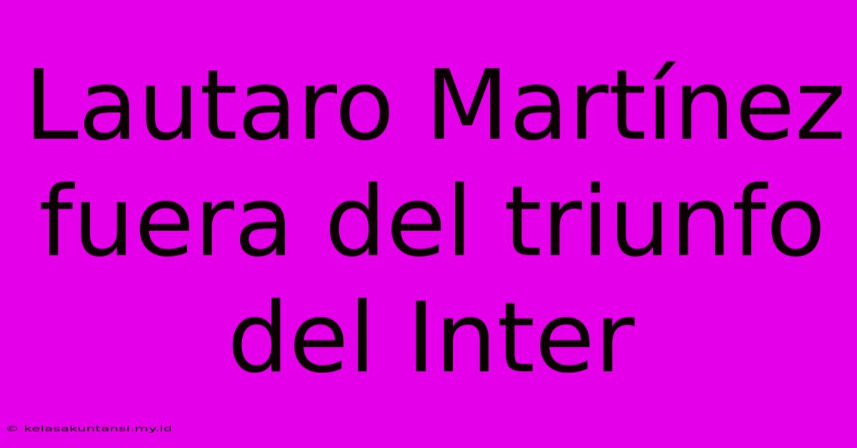 Lautaro Martínez Fuera Del Triunfo Del Inter