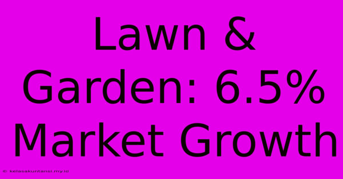 Lawn & Garden: 6.5% Market Growth