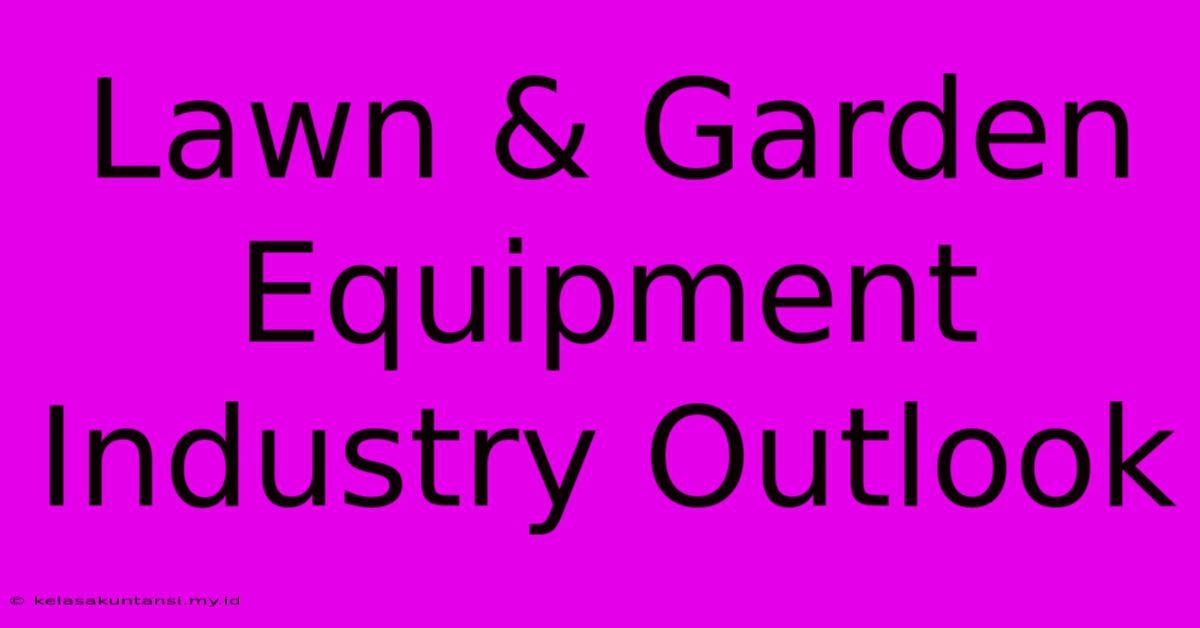 Lawn & Garden Equipment Industry Outlook