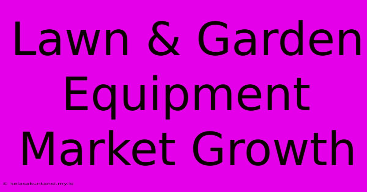 Lawn & Garden Equipment Market Growth