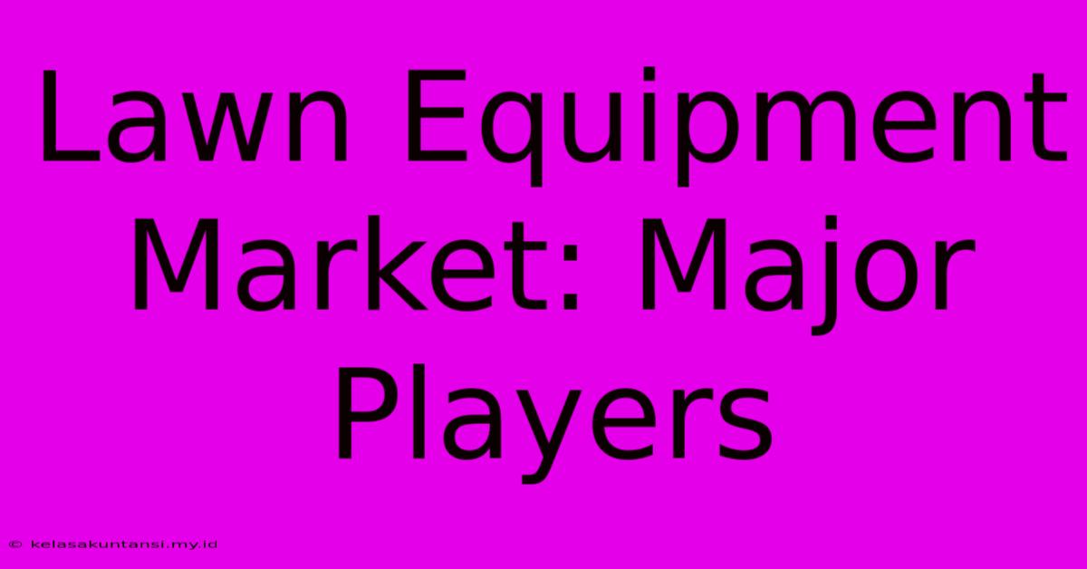 Lawn Equipment Market: Major Players