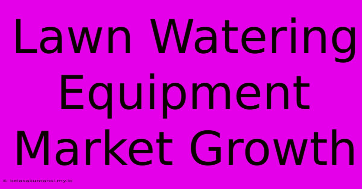 Lawn Watering Equipment Market Growth