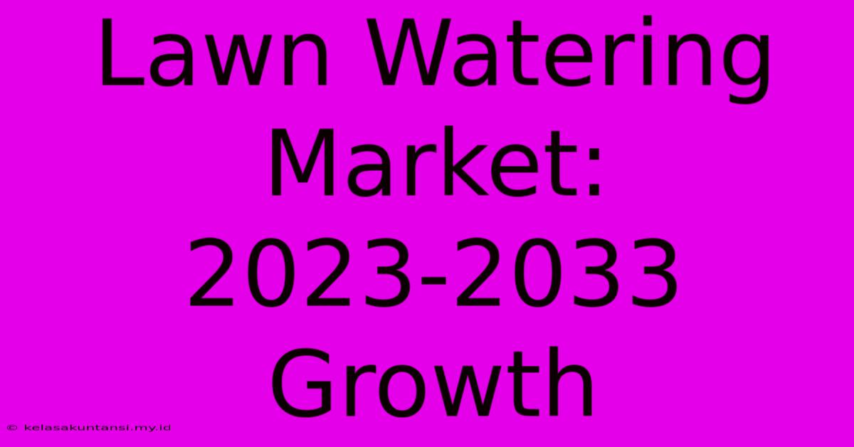 Lawn Watering Market: 2023-2033 Growth