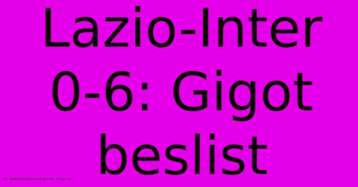 Lazio-Inter 0-6: Gigot Beslist