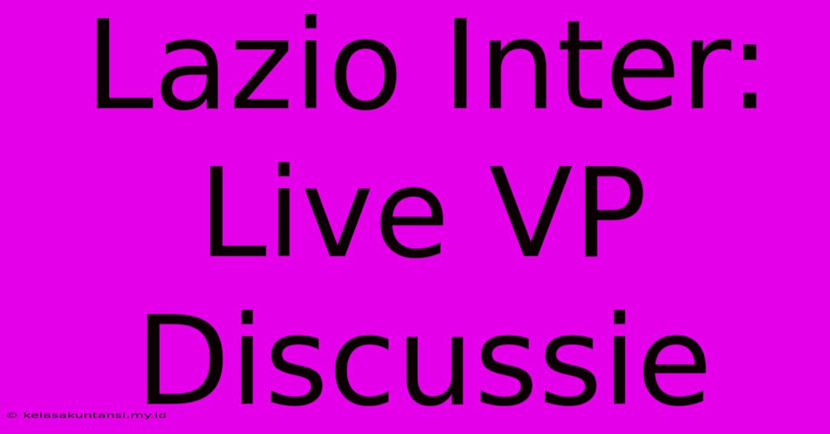 Lazio Inter: Live VP Discussie