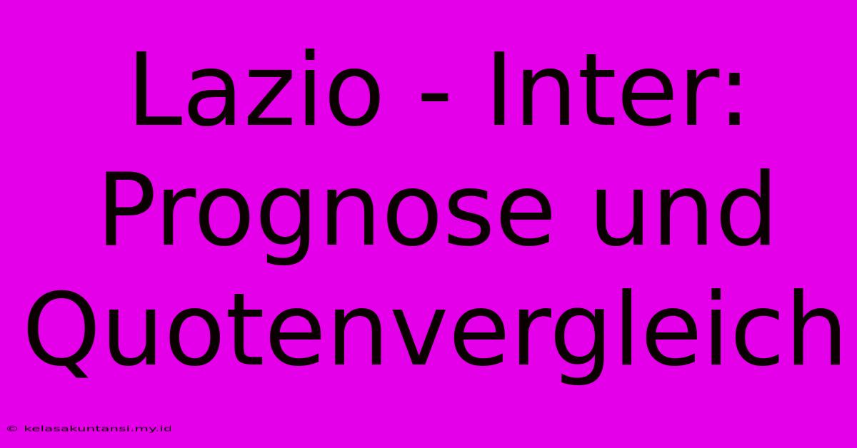 Lazio - Inter: Prognose Und Quotenvergleich