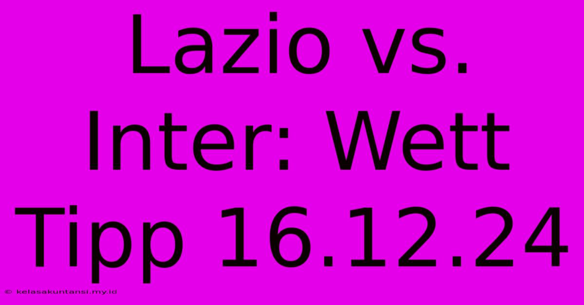 Lazio Vs. Inter: Wett Tipp 16.12.24