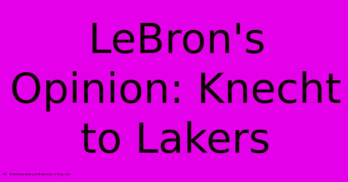 LeBron's Opinion: Knecht To Lakers