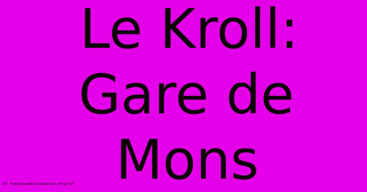 Le Kroll: Gare De Mons