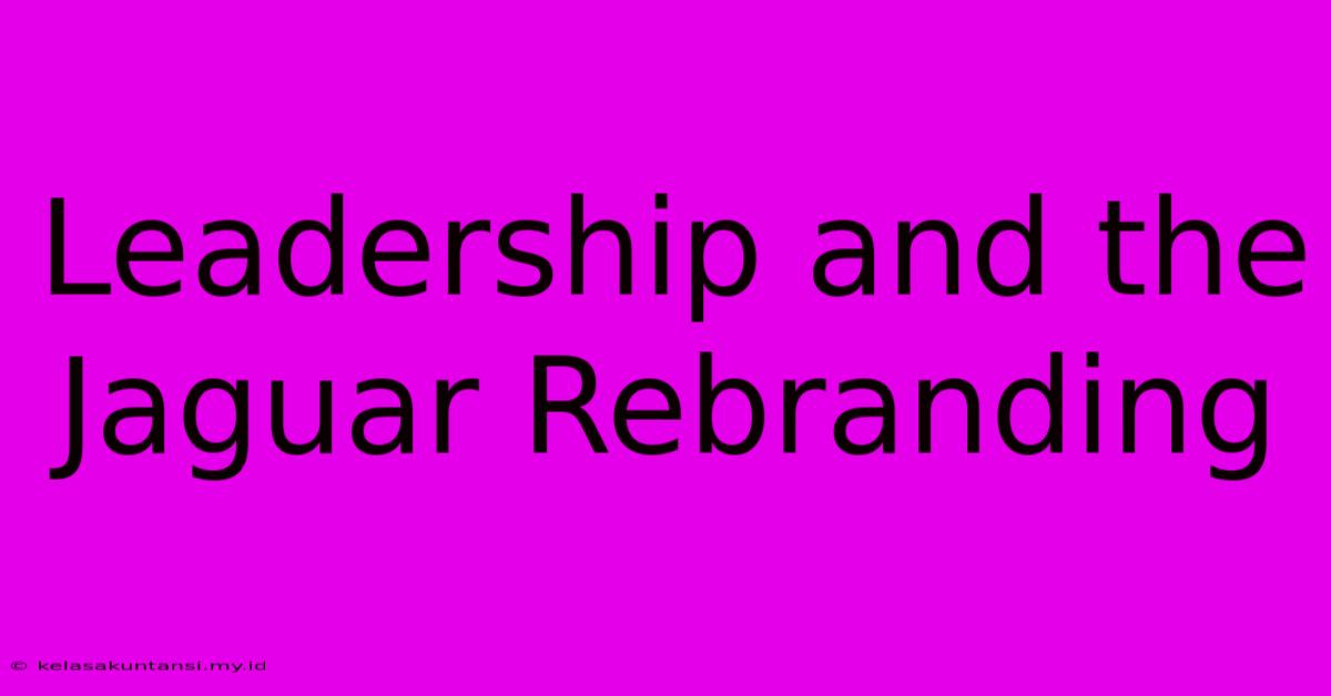 Leadership And The Jaguar Rebranding