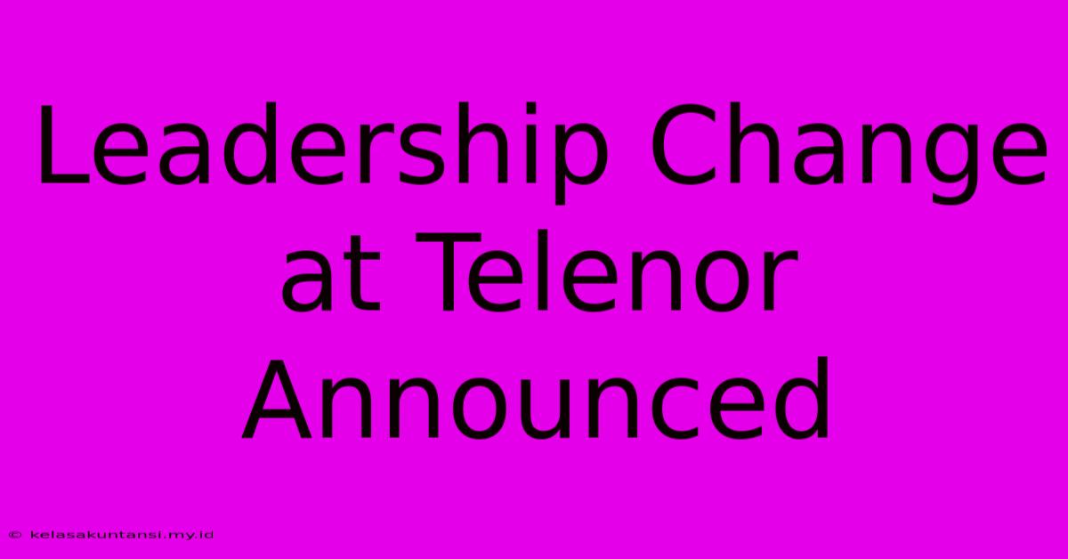 Leadership Change At Telenor Announced