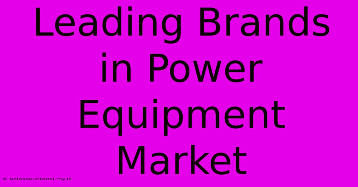 Leading Brands In Power Equipment Market