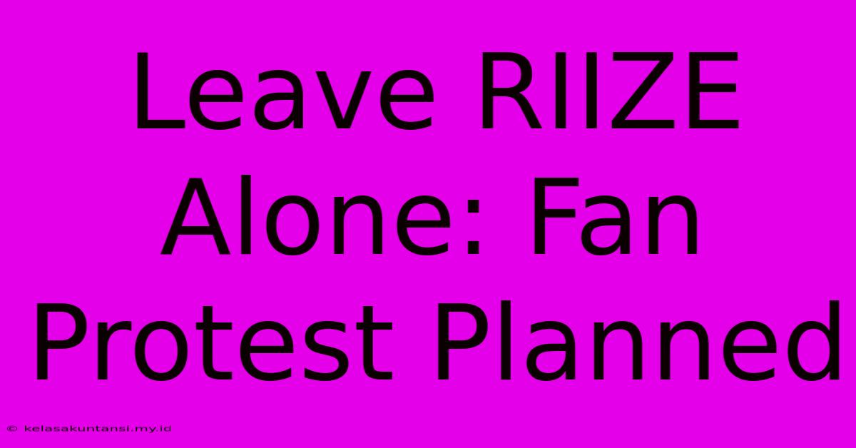 Leave RIIZE Alone: Fan Protest Planned