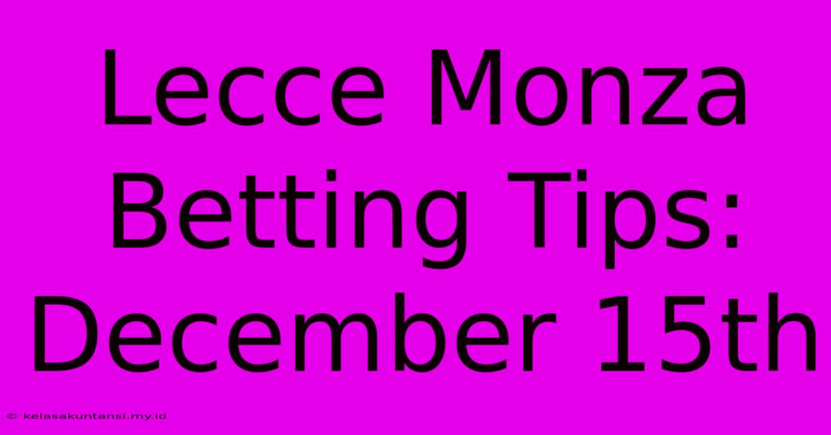 Lecce Monza Betting Tips: December 15th