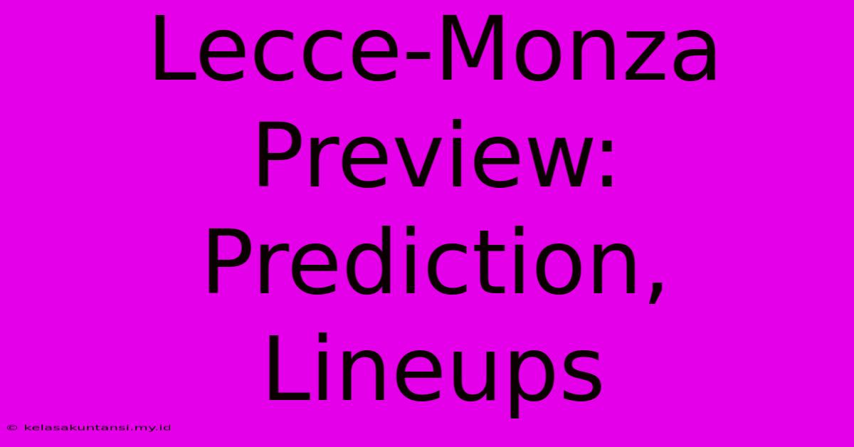 Lecce-Monza Preview: Prediction, Lineups