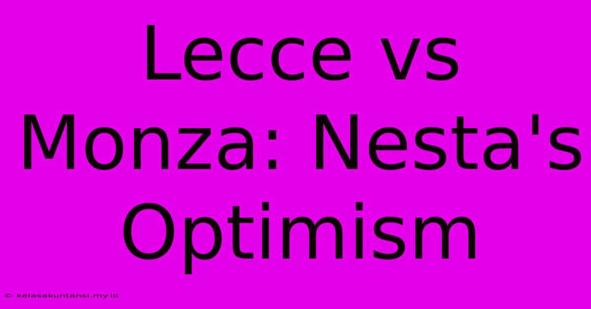 Lecce Vs Monza: Nesta's Optimism