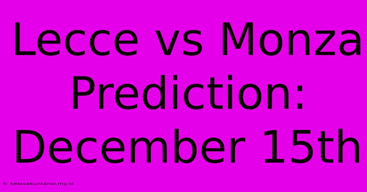 Lecce Vs Monza Prediction: December 15th