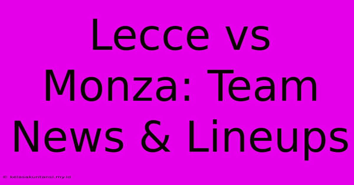 Lecce Vs Monza: Team News & Lineups