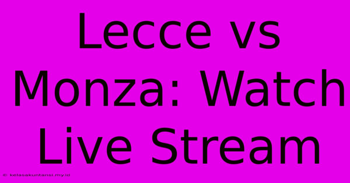 Lecce Vs Monza: Watch Live Stream