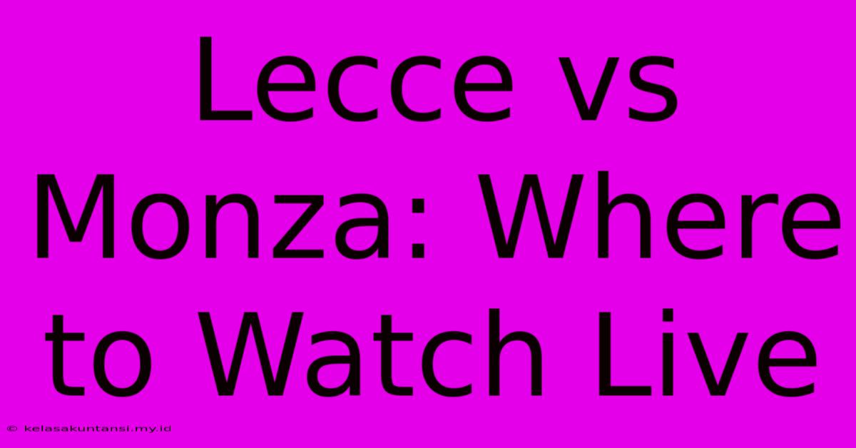 Lecce Vs Monza: Where To Watch Live