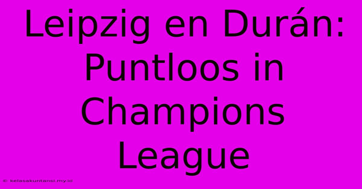 Leipzig En Durán: Puntloos In Champions League