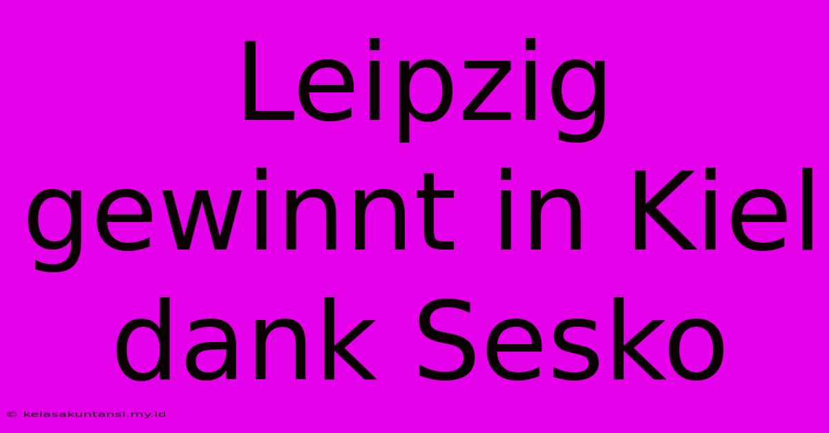 Leipzig Gewinnt In Kiel Dank Sesko