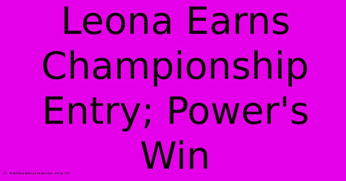 Leona Earns Championship Entry; Power's Win