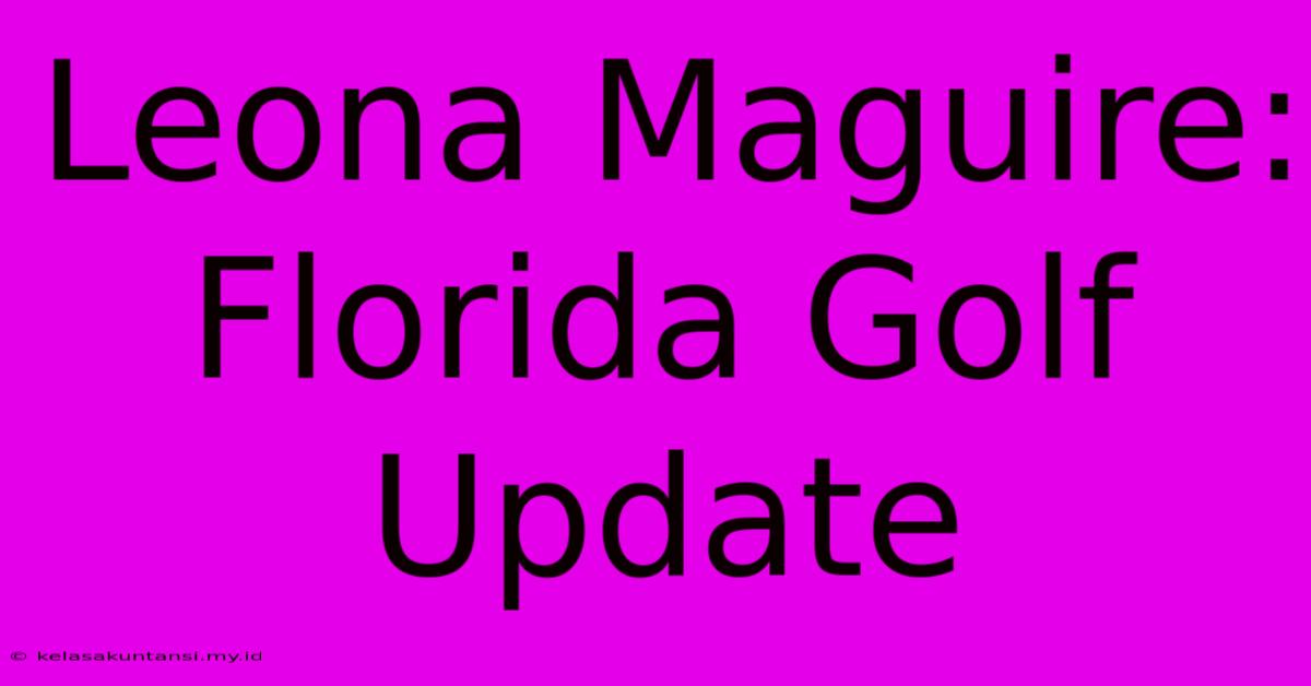 Leona Maguire: Florida Golf Update