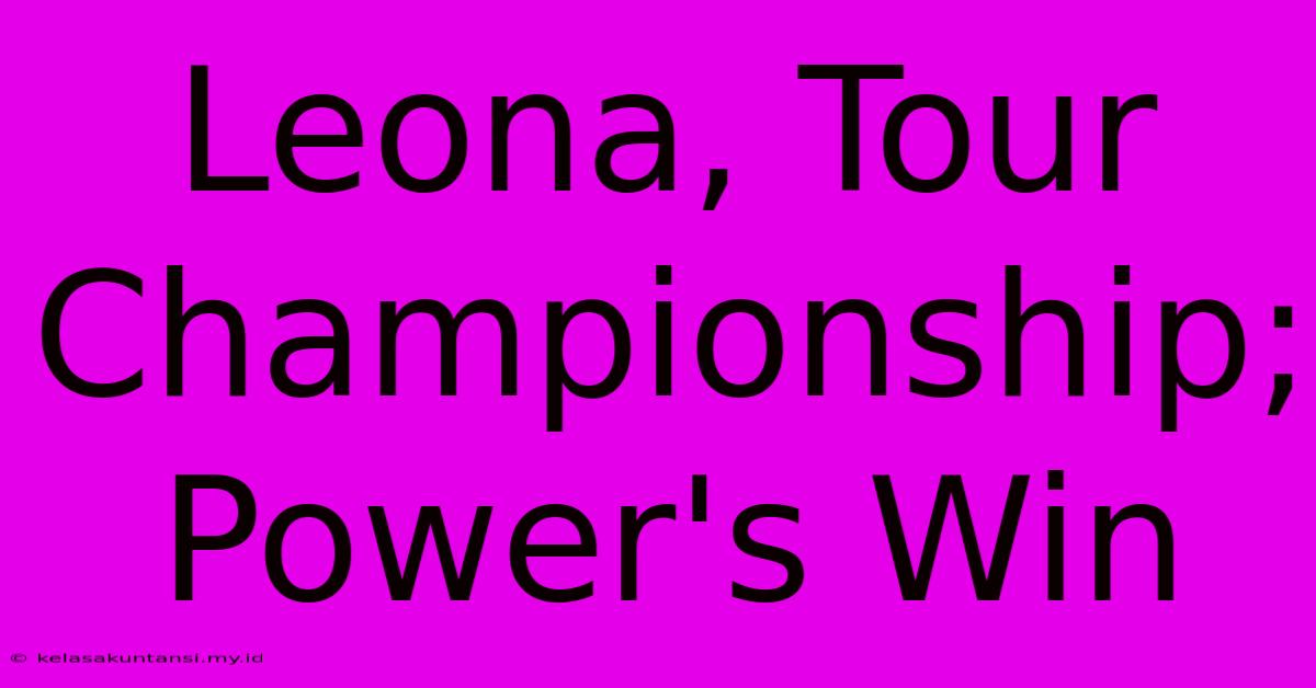 Leona, Tour Championship; Power's Win