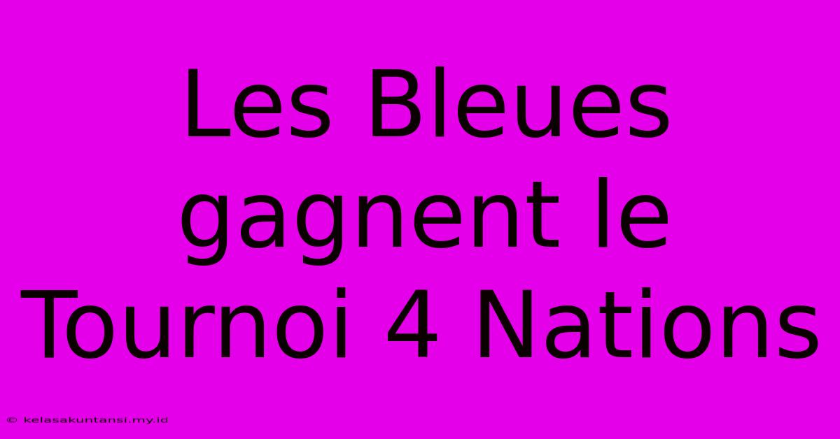 Les Bleues Gagnent Le Tournoi 4 Nations