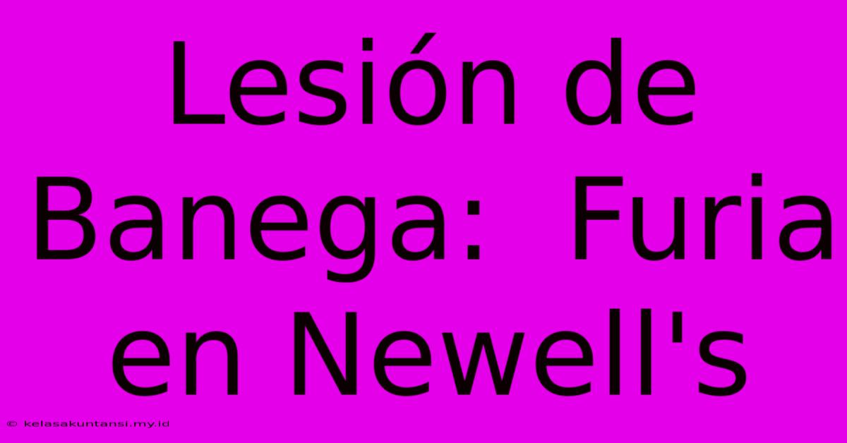 Lesión De Banega:  Furia En Newell's