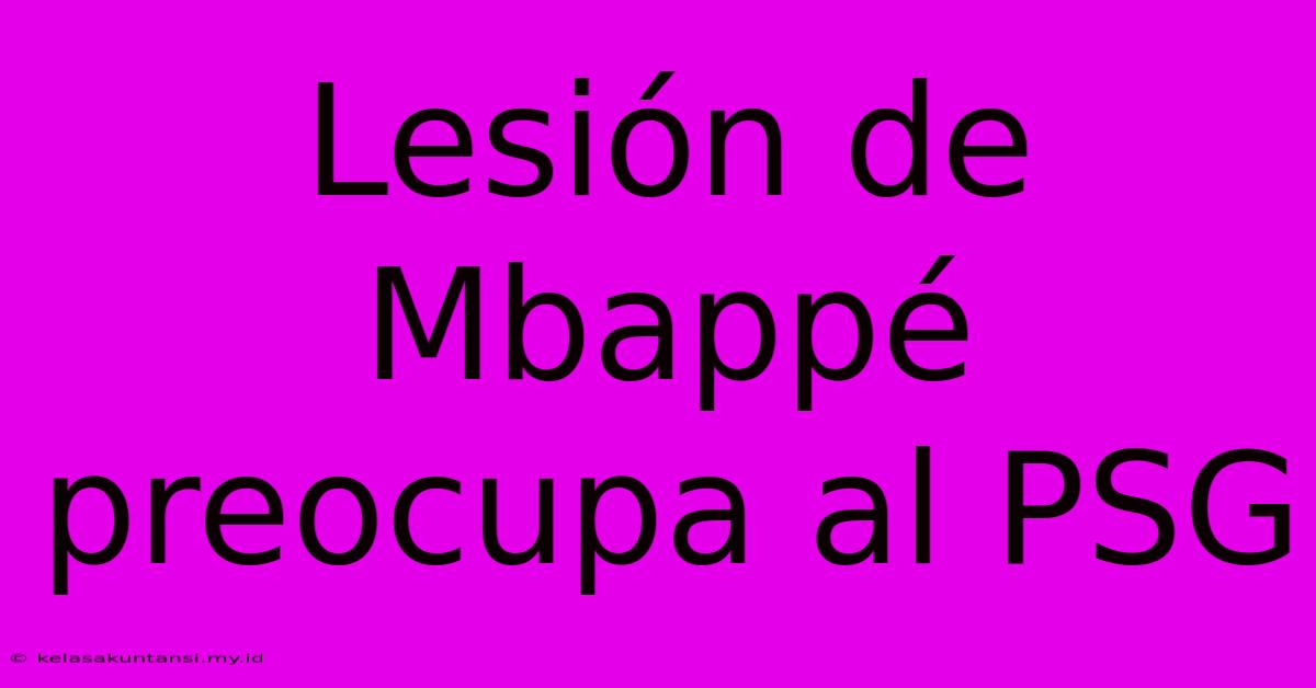 Lesión De Mbappé Preocupa Al PSG