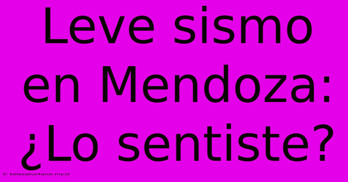 Leve Sismo En Mendoza: ¿Lo Sentiste?