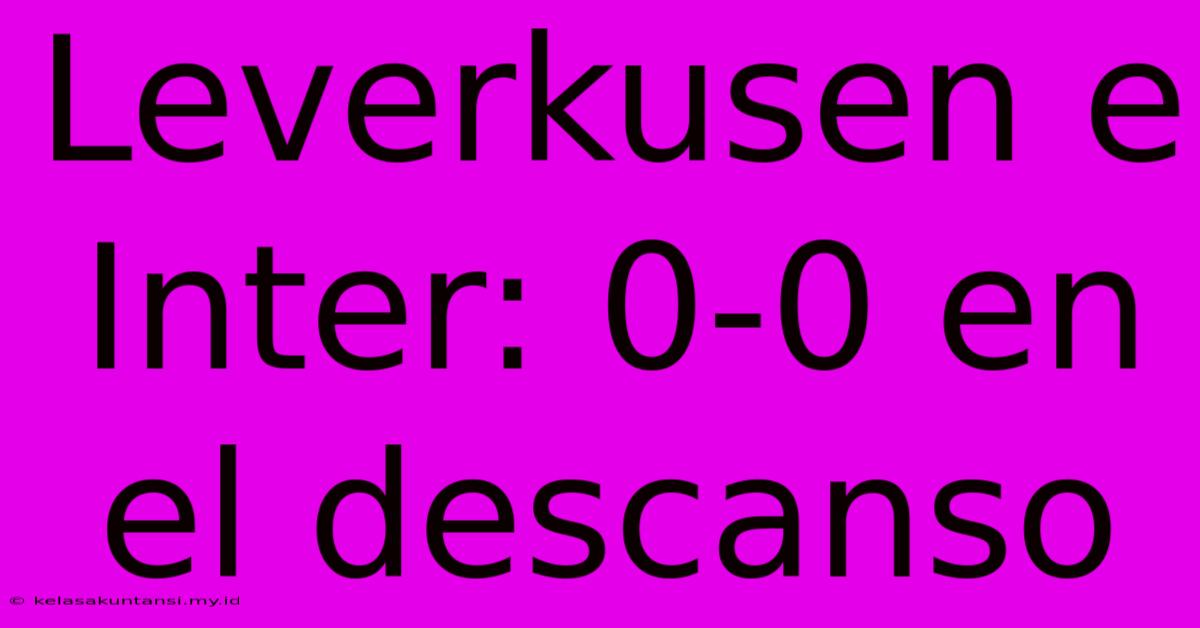 Leverkusen E Inter: 0-0 En El Descanso