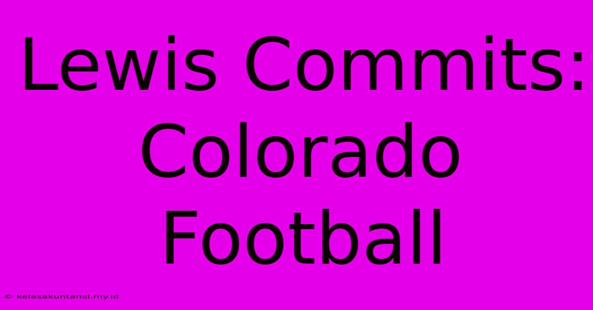 Lewis Commits: Colorado Football