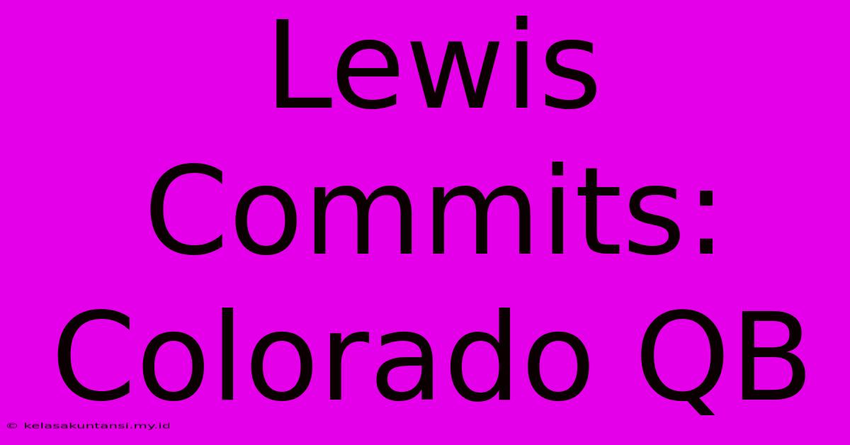 Lewis Commits: Colorado QB