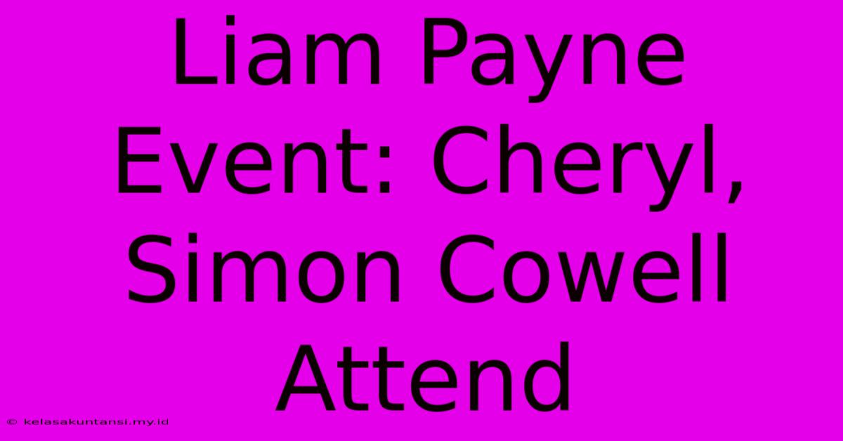 Liam Payne Event: Cheryl, Simon Cowell Attend