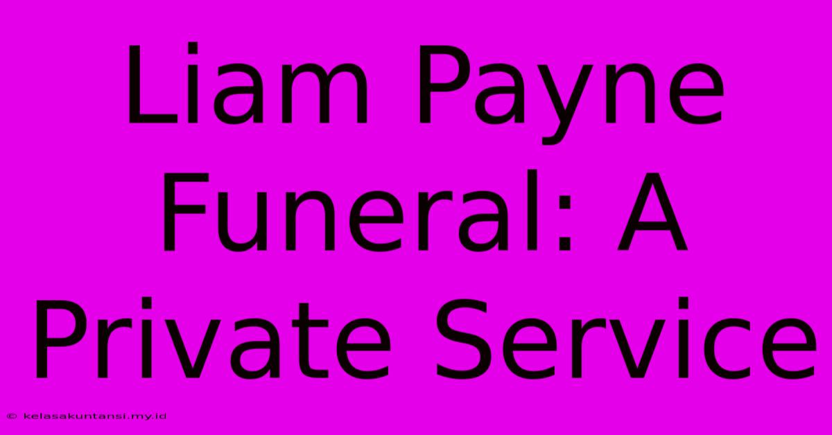 Liam Payne Funeral: A Private Service