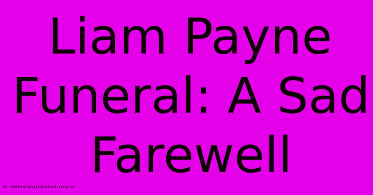 Liam Payne Funeral: A Sad Farewell