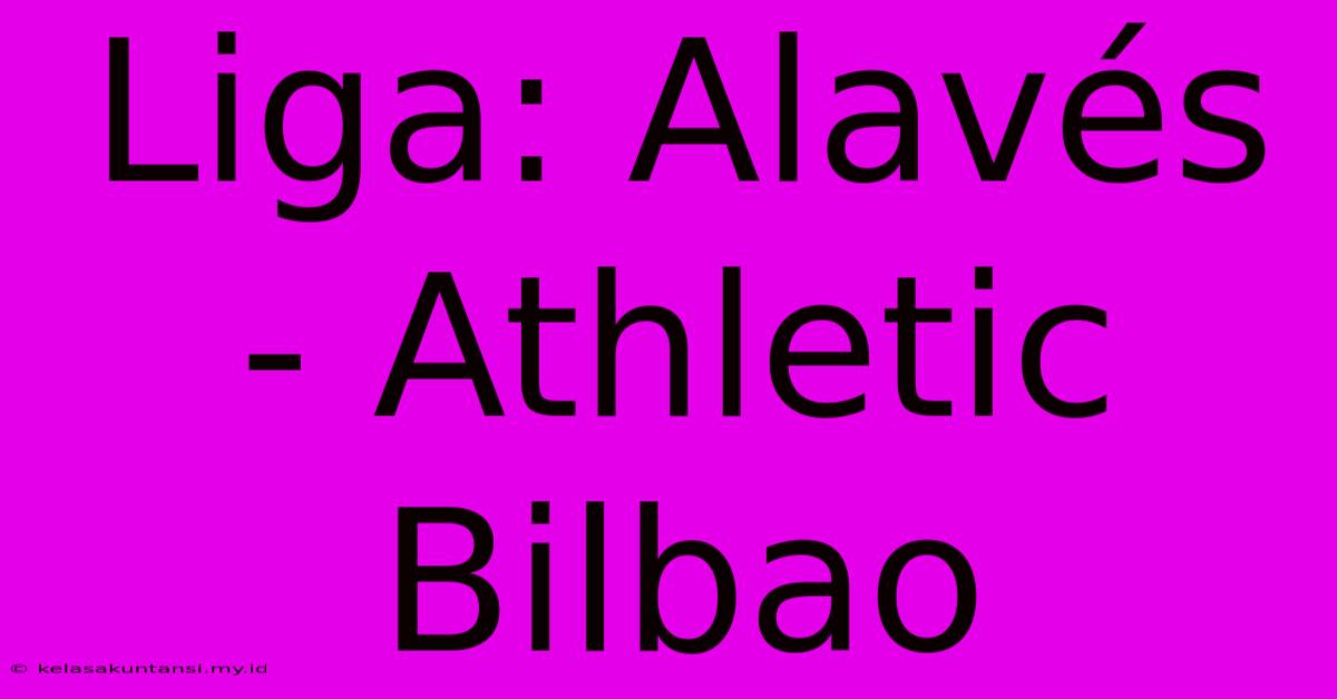 Liga: Alavés - Athletic Bilbao