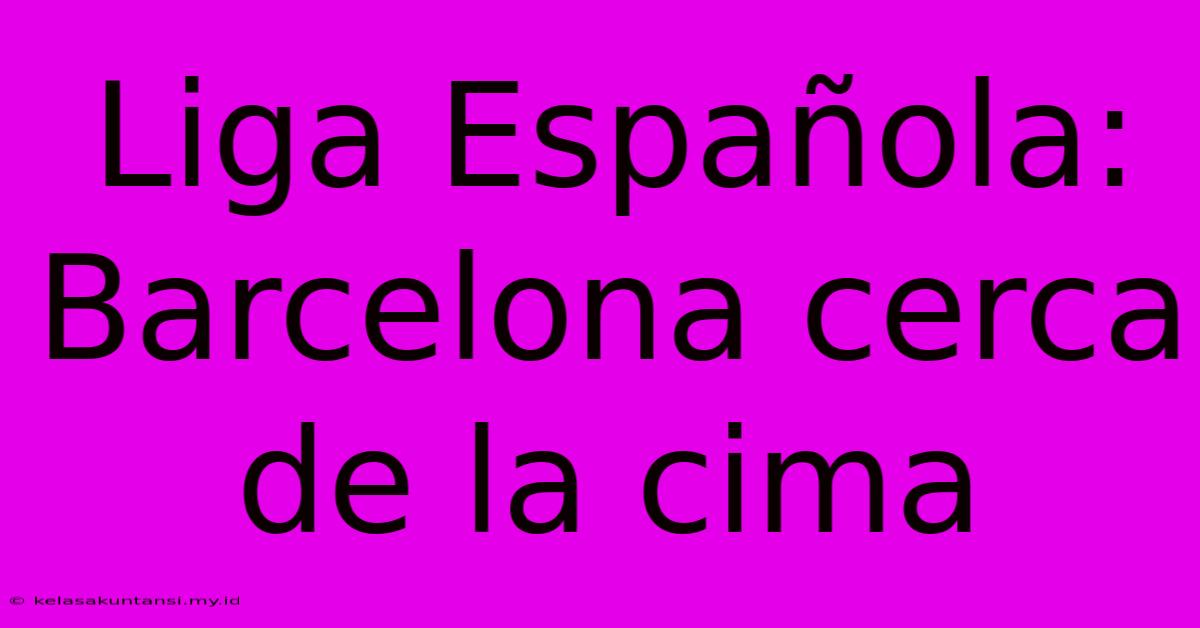 Liga Española: Barcelona Cerca De La Cima