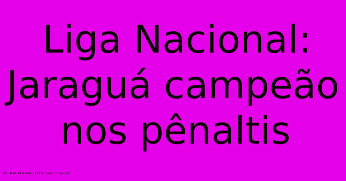 Liga Nacional: Jaraguá Campeão Nos Pênaltis