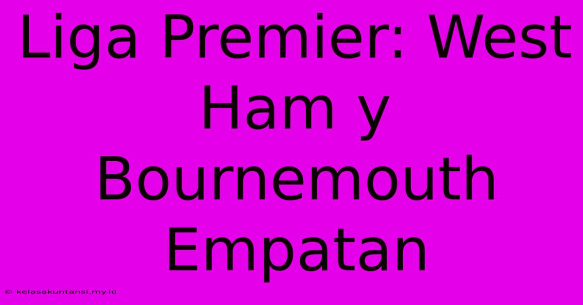 Liga Premier: West Ham Y Bournemouth Empatan