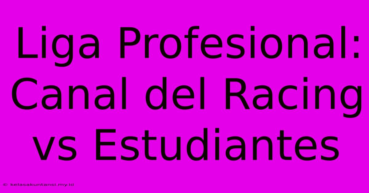 Liga Profesional: Canal Del Racing Vs Estudiantes