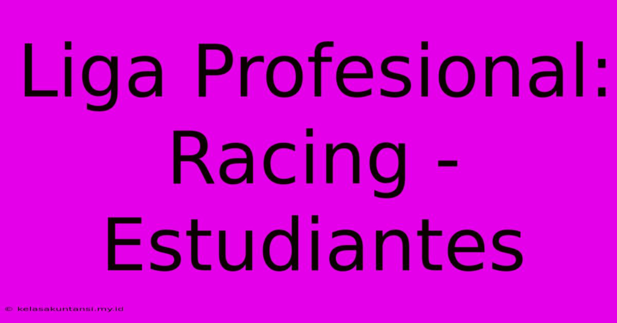 Liga Profesional: Racing - Estudiantes Liga Profesional: Racing - Estudiantes
