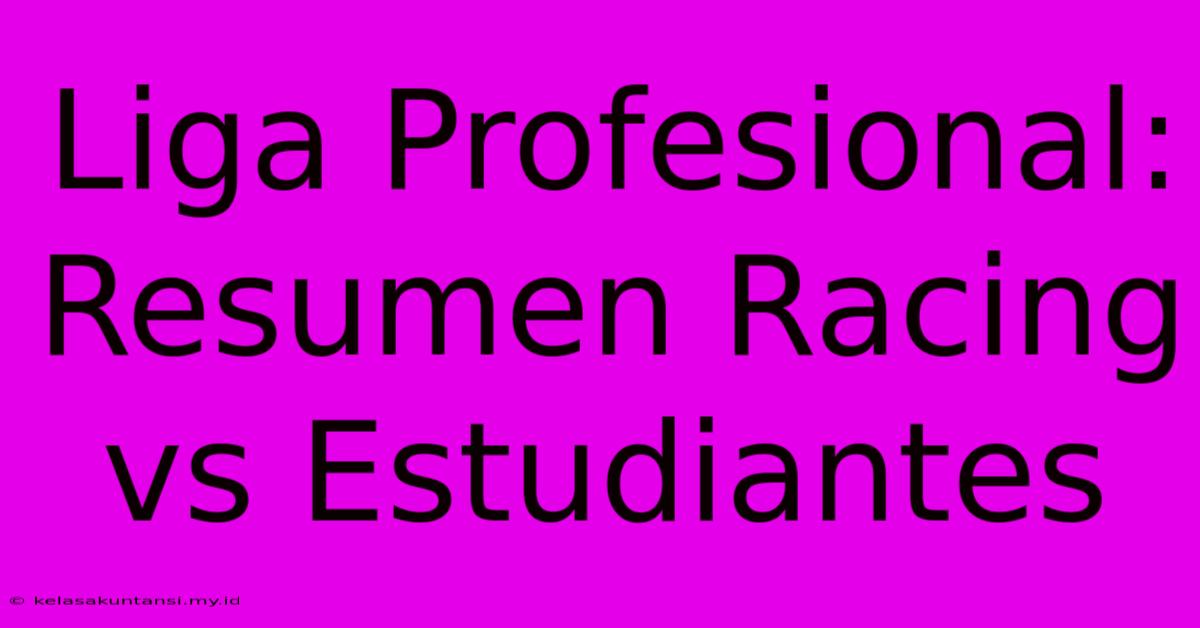 Liga Profesional: Resumen Racing Vs Estudiantes Liga Profesional: Resumen Racing Vs Estudiantes