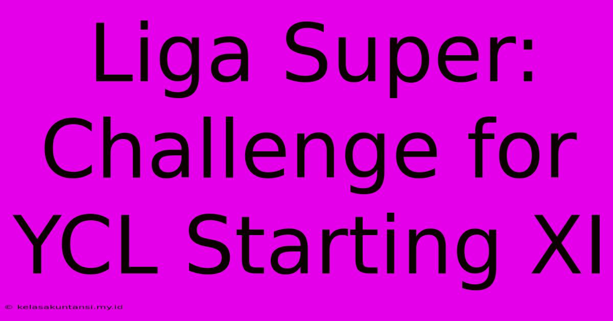 Liga Super:  Challenge For YCL Starting XI