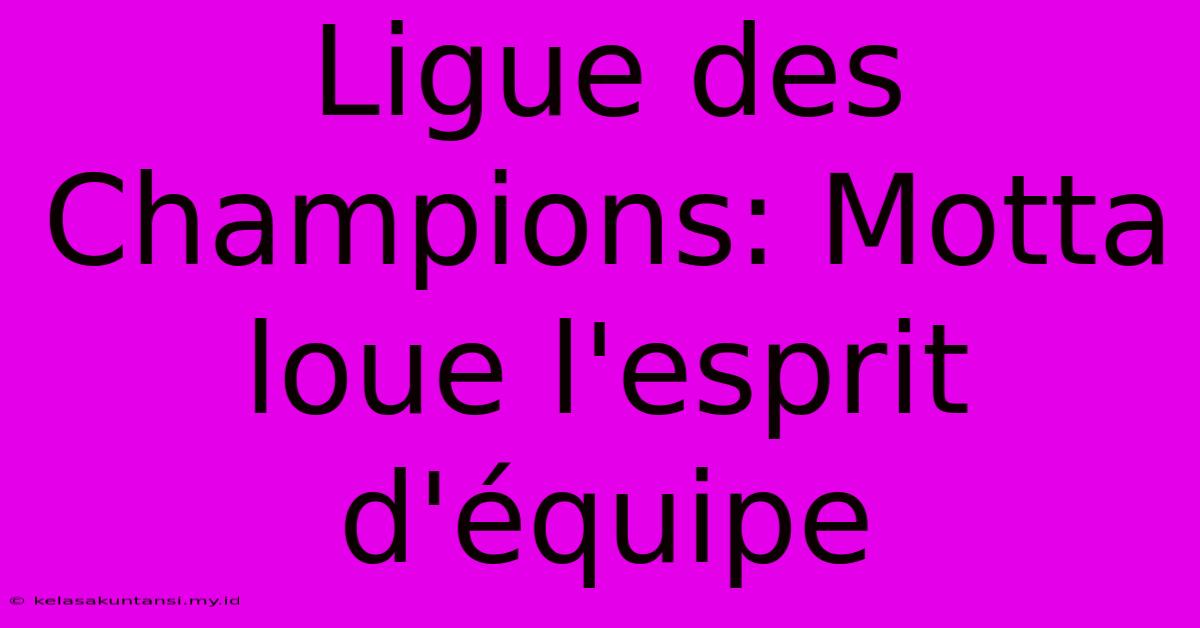 Ligue Des Champions: Motta Loue L'esprit D'équipe