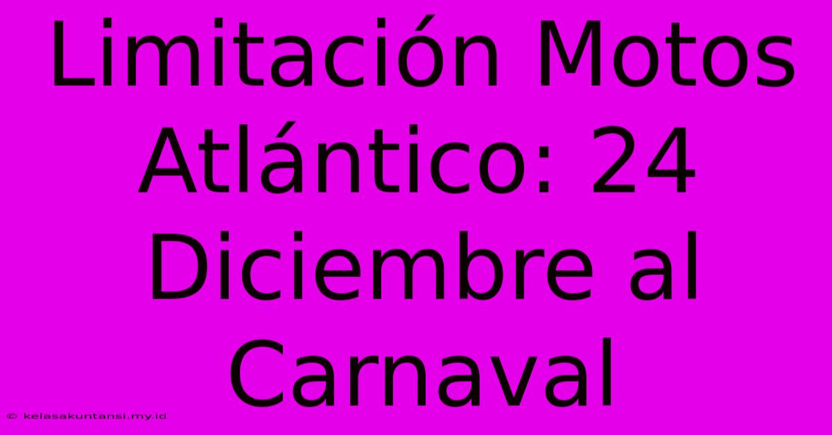 Limitación Motos Atlántico: 24 Diciembre Al Carnaval